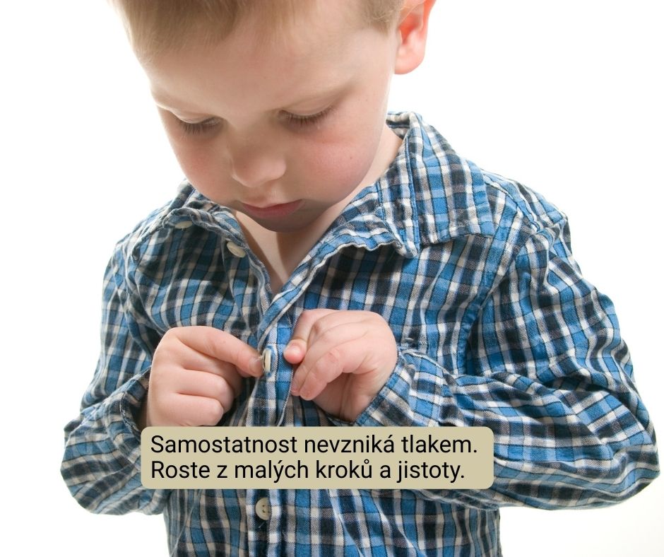 Samostatnost nevzniká tlakem. Roste z malých kroků a jistoty. článek